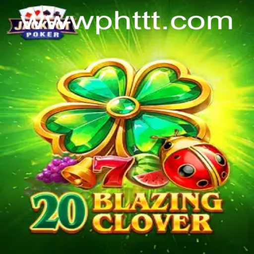 Exploring the Thrills of 20BlazingClover on PHTTT.com
